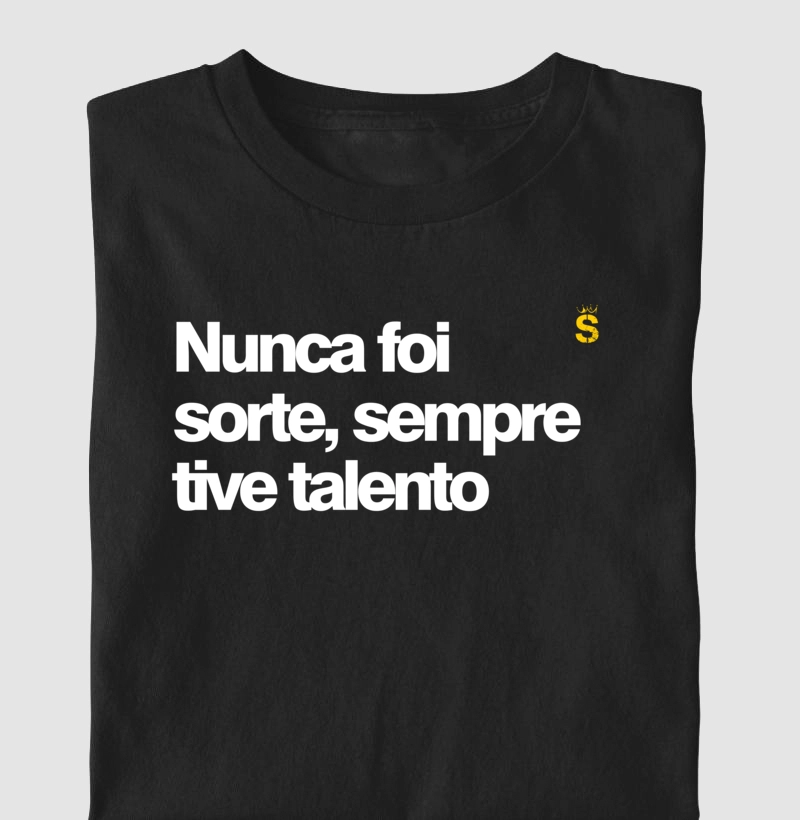 Nunca foi sorte sempre tive talento