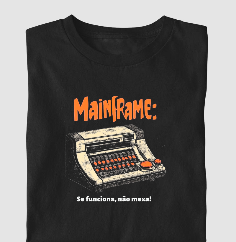 Camiseta "Mainframe: Se funciona, não mexa" T.I