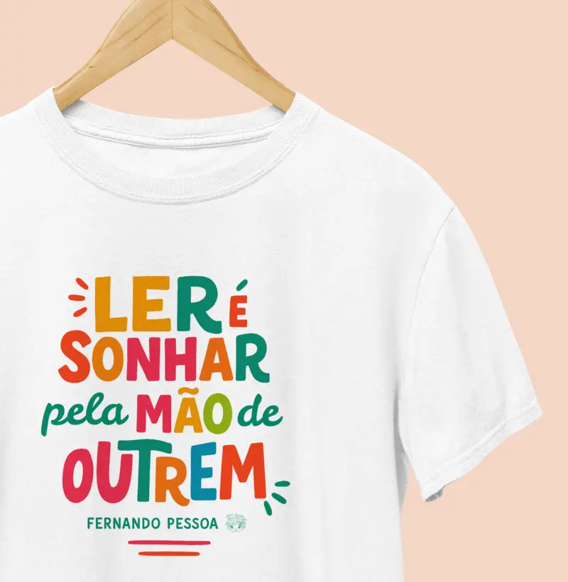 Camiseta | Ler é Sonhar - Fernando Pessoa