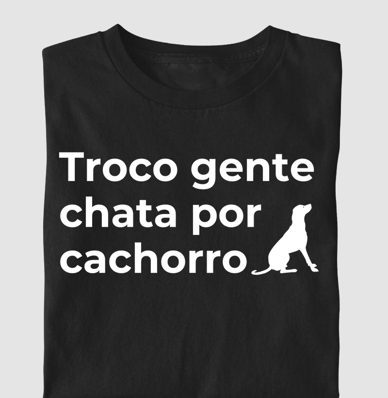 Camiseta troco gente chata versão cachorro