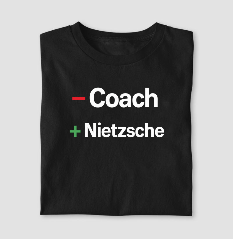 Menos Coach, mais Nietzsche.