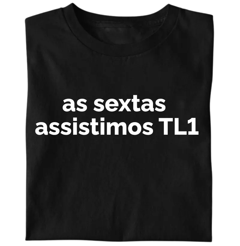 As sextas assistimos TL1