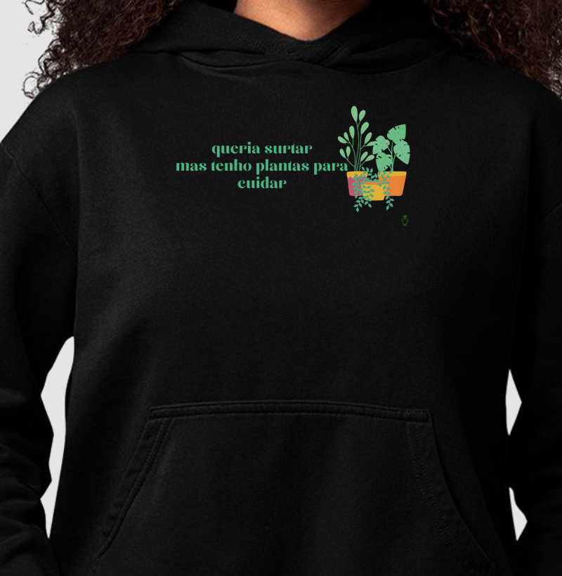 Queria surtar mas tenho plantas para cuidar