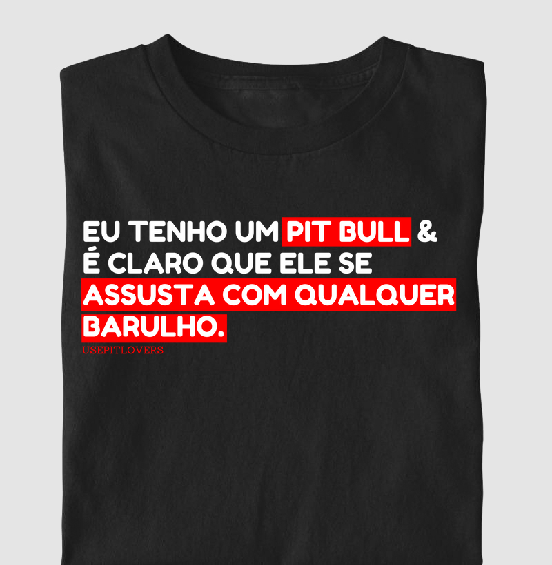 EU TENHO UM PITBULL E É CLARO QUE ELE SE ASSUSTA COM QUALQUER BARULHO.