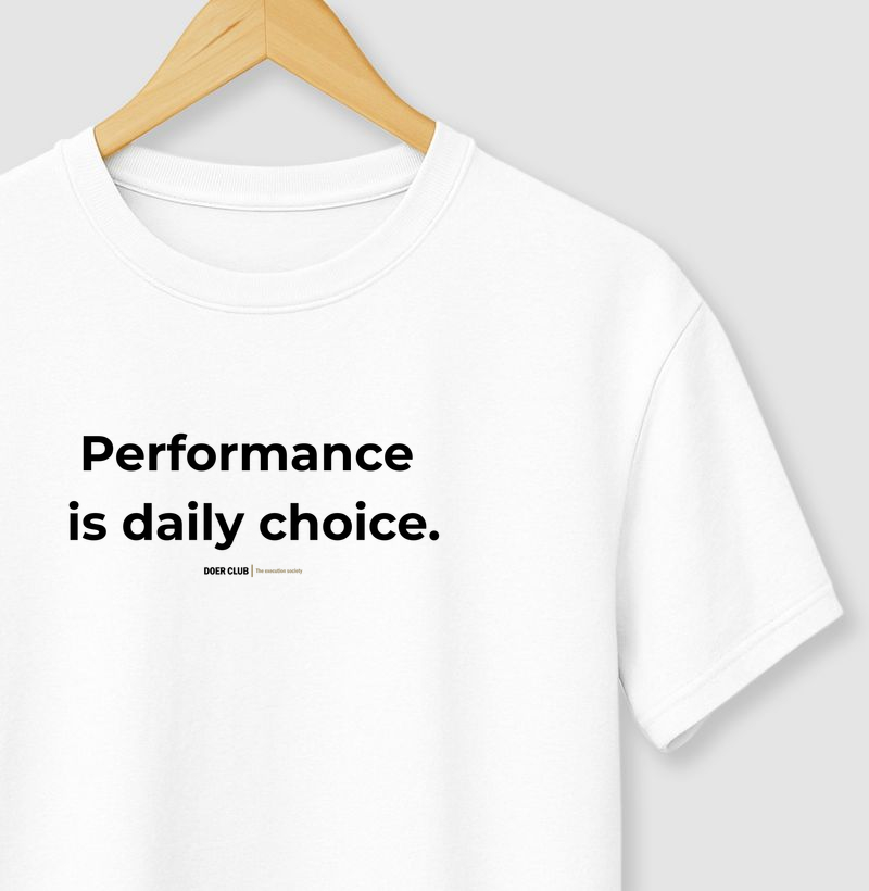 Performance is daily choice.