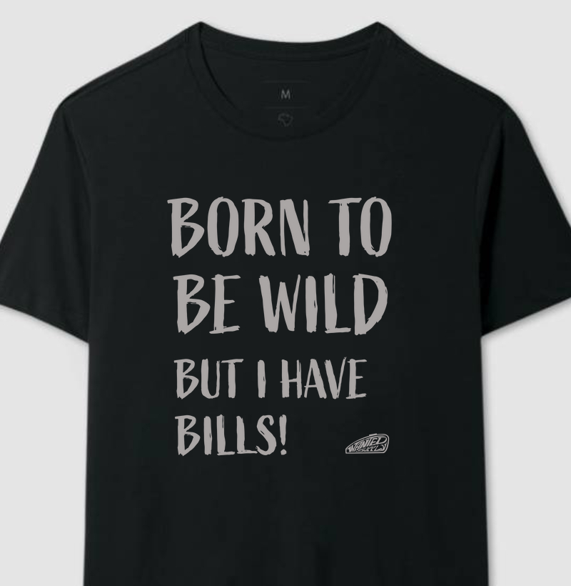 Born to be Wild but…