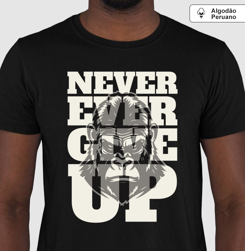 Camiseta Never Ever Give Up - Gorilla