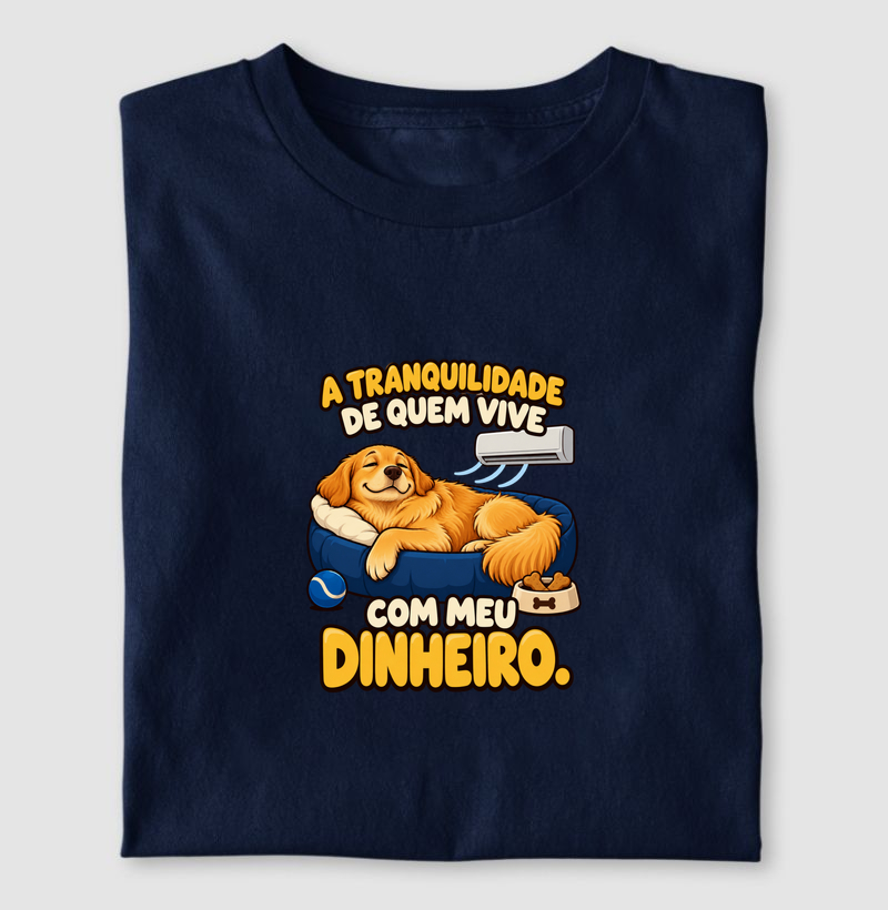 A tranquilidade de quem vive com meu dinheiro.