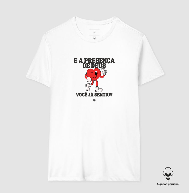 E a presença de Deus você já sentiu? - Camiseta Algodão Peruano