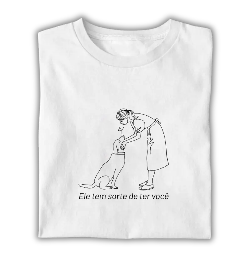 Ele tem sorte de ter você