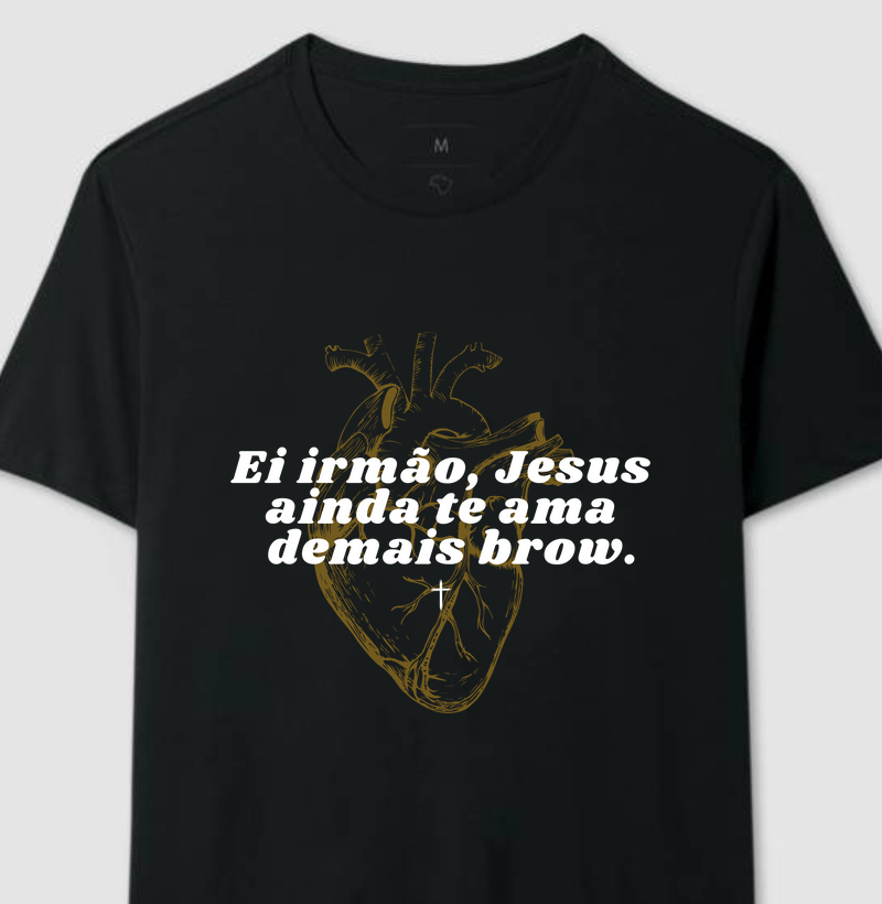Ei irmão, Jesus ainda te ama demais brow, Coração.