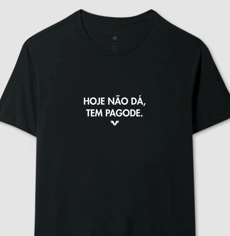 Camiseta Hoje não dá, tem Pagode