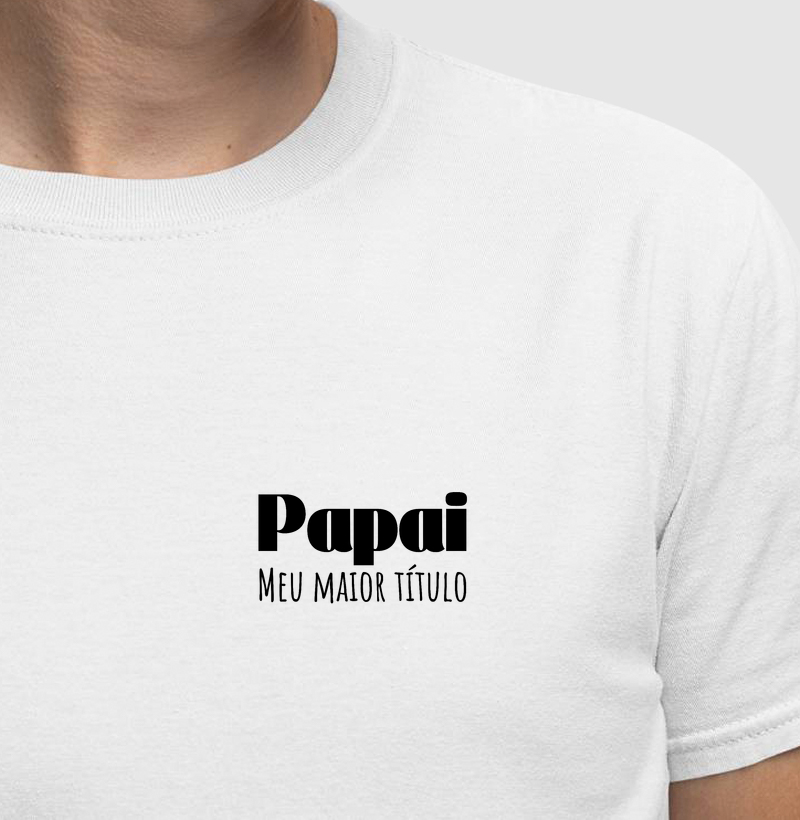Camiseta Papai — Meu Maior Título