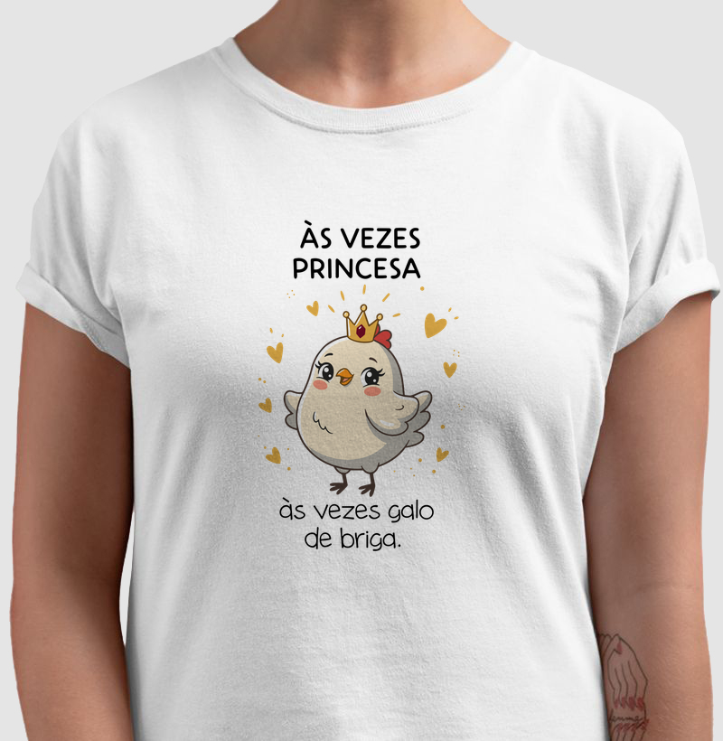 Às Vezes Princesa, Às Vezes Galo de Briga - Camiseta