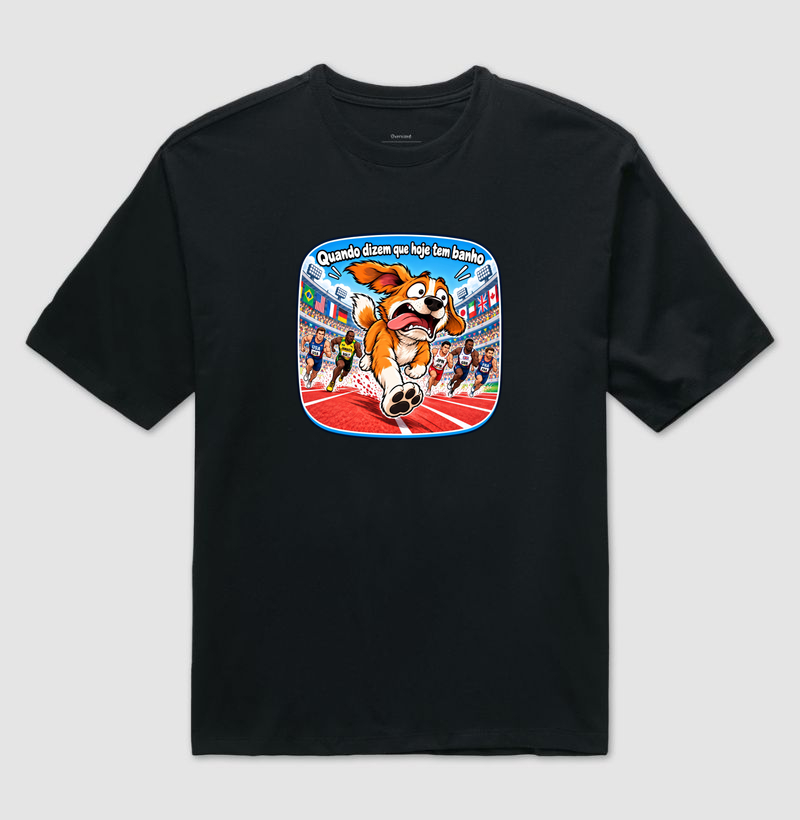 Quando Dizem Que Hoje Tem Banho - Camiseta Oversized