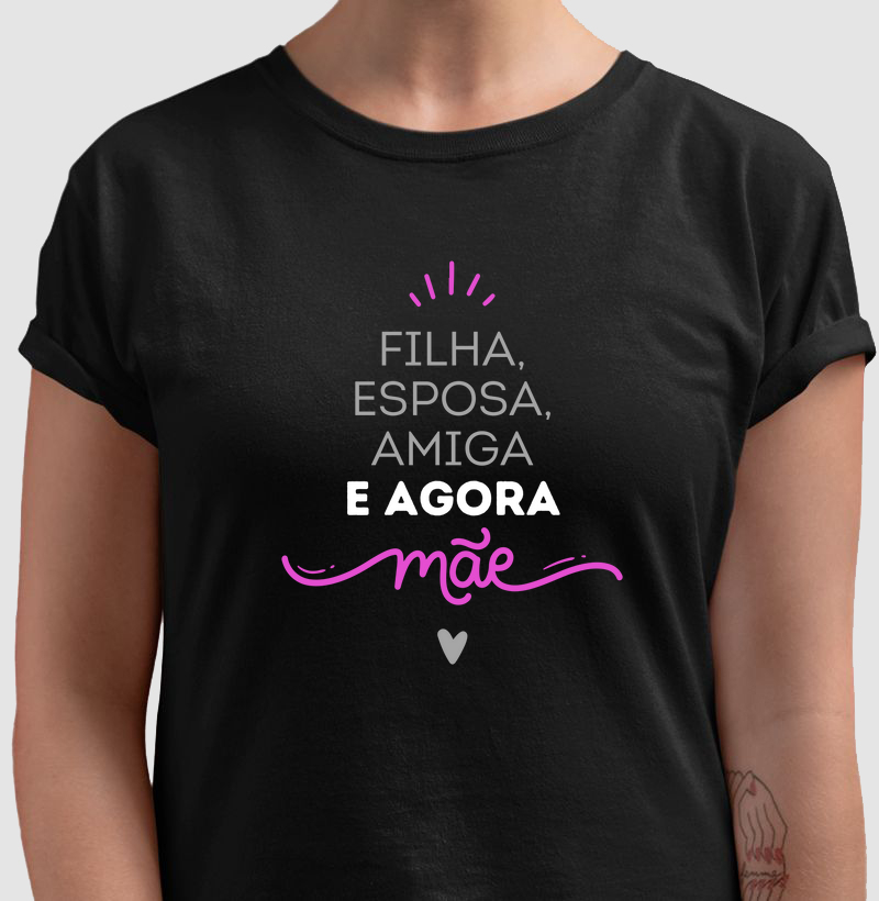 056A | Camiseta Filha, esposa, amiga, e agora mãe...Presente para a mais nova mamãe