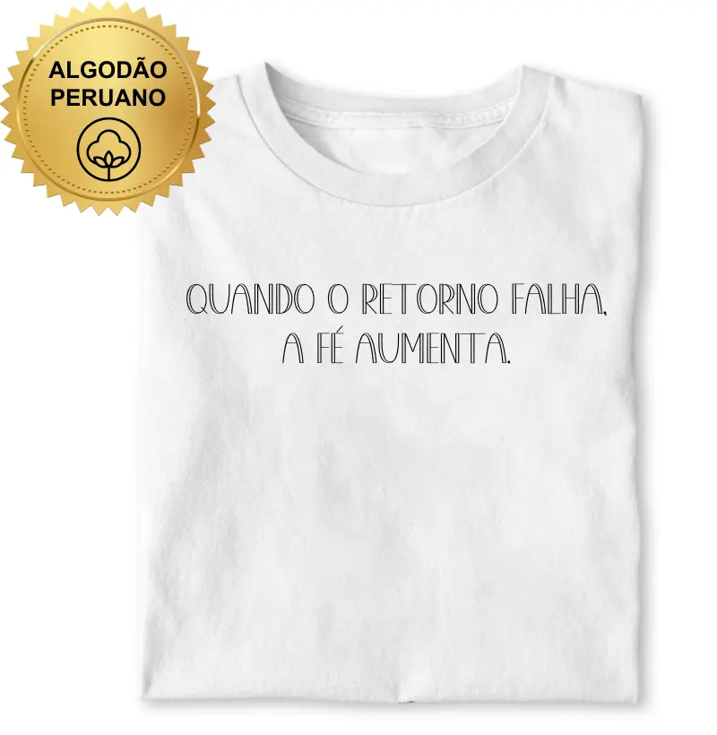 Quando o retorno falha a fé aumenta. 