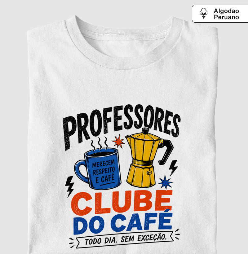 Professores Clube do Café – Estampa Divertida para Educadores Apaixonados por Café - Camiseta Algodão Peruano