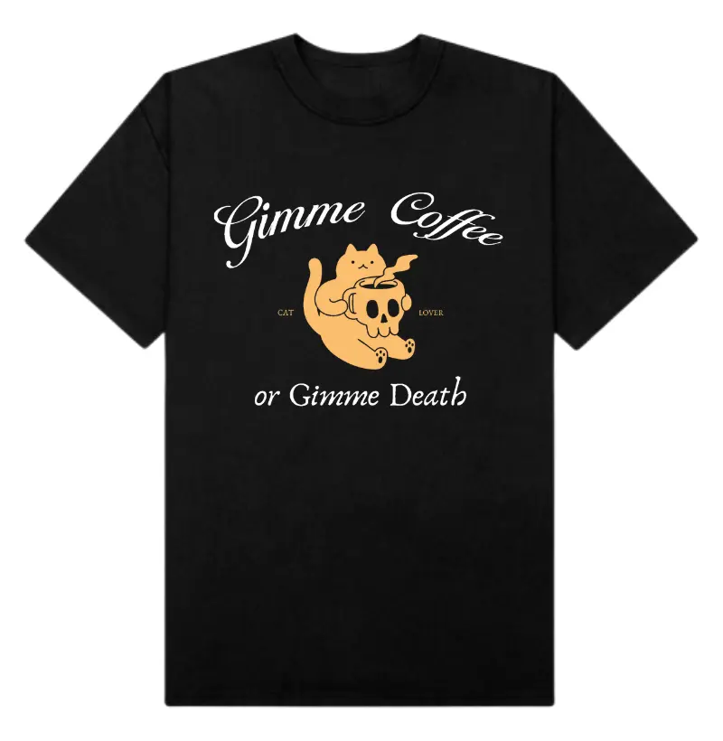 Gimme coffee or Gimme death