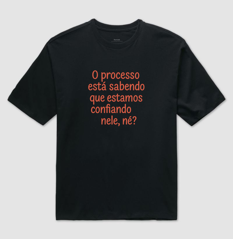 O processo está sabendo que estamos confiando nele, né?
