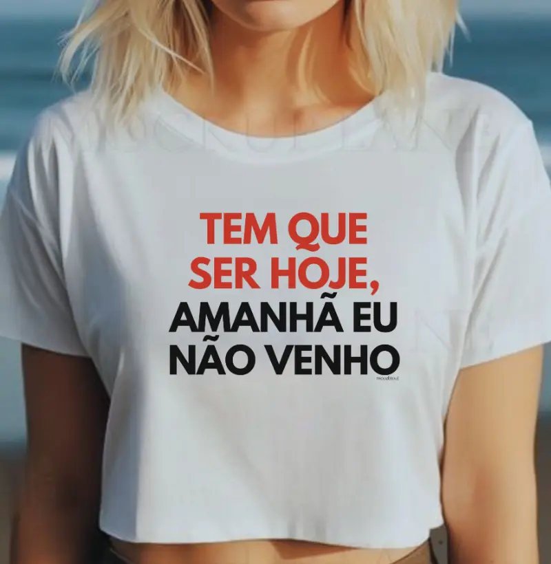 Tem que ser hoje, amanhã eu não venho