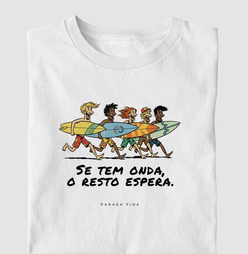 se tem onda, o resto espera.