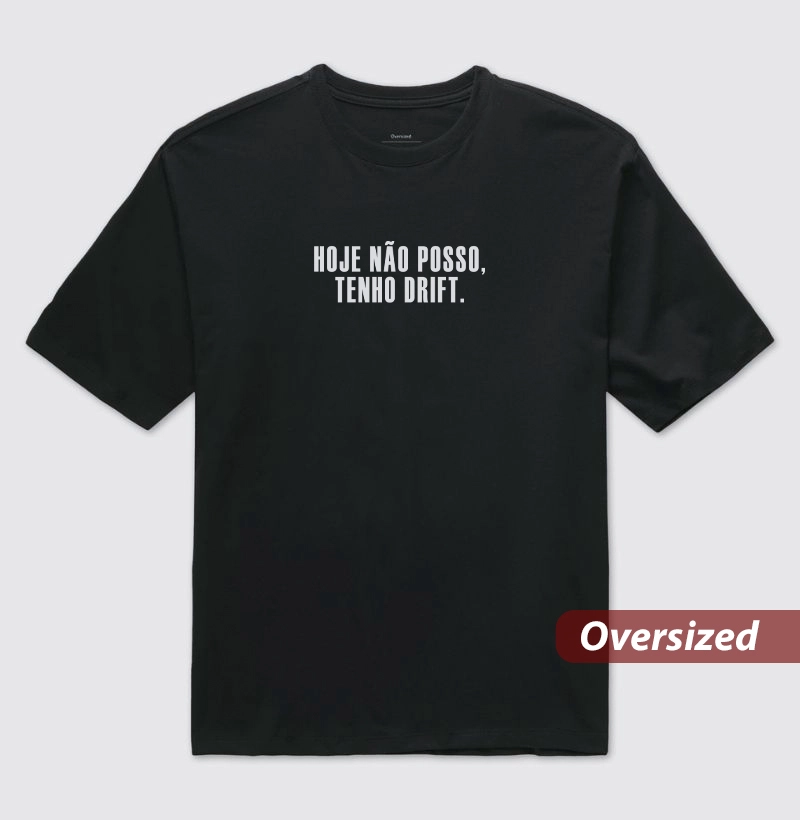 Hoje não posso, tenho Drift - Camiseta Oversized