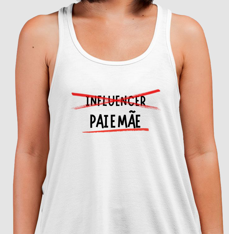 Influencer Não. PAI e MÃE sim! Regata