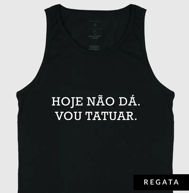 Hoje não dá. Vou tatuar.