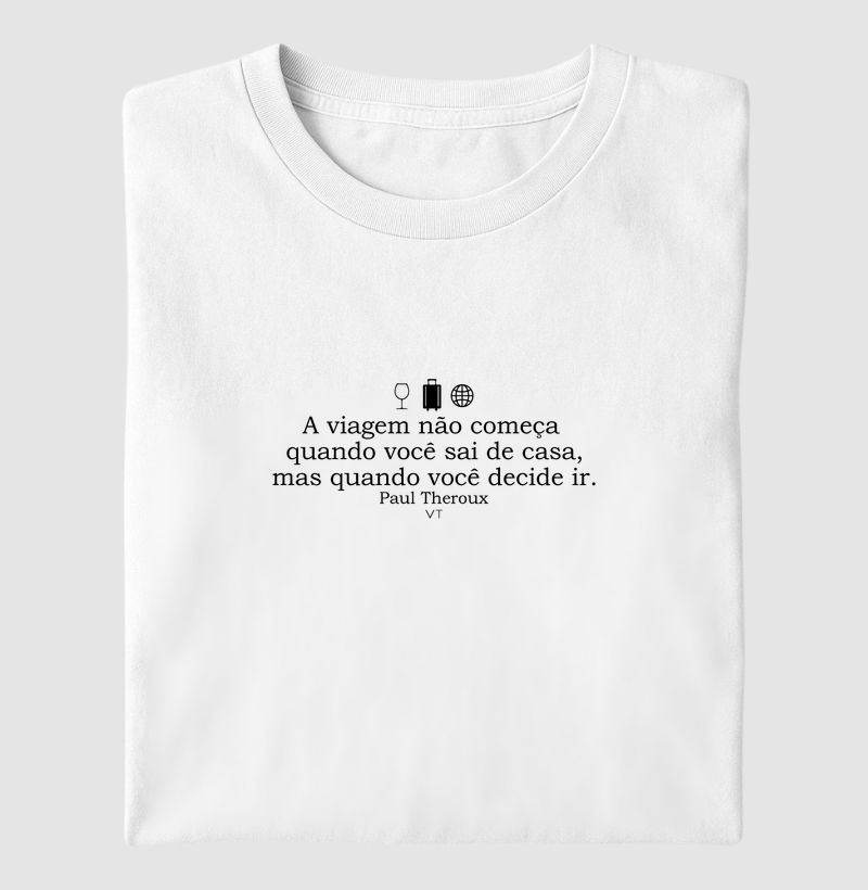 A viagem não começa  quando você sai de casa, mas quando você decide ir.