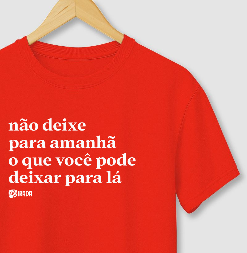 Não deixe para amanhã o que você pode deixar para lá