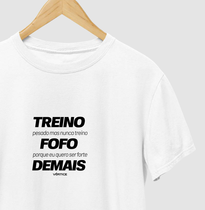 T-shirt - Treino pesado mas nunca treino fofo porque quero ser forte demais