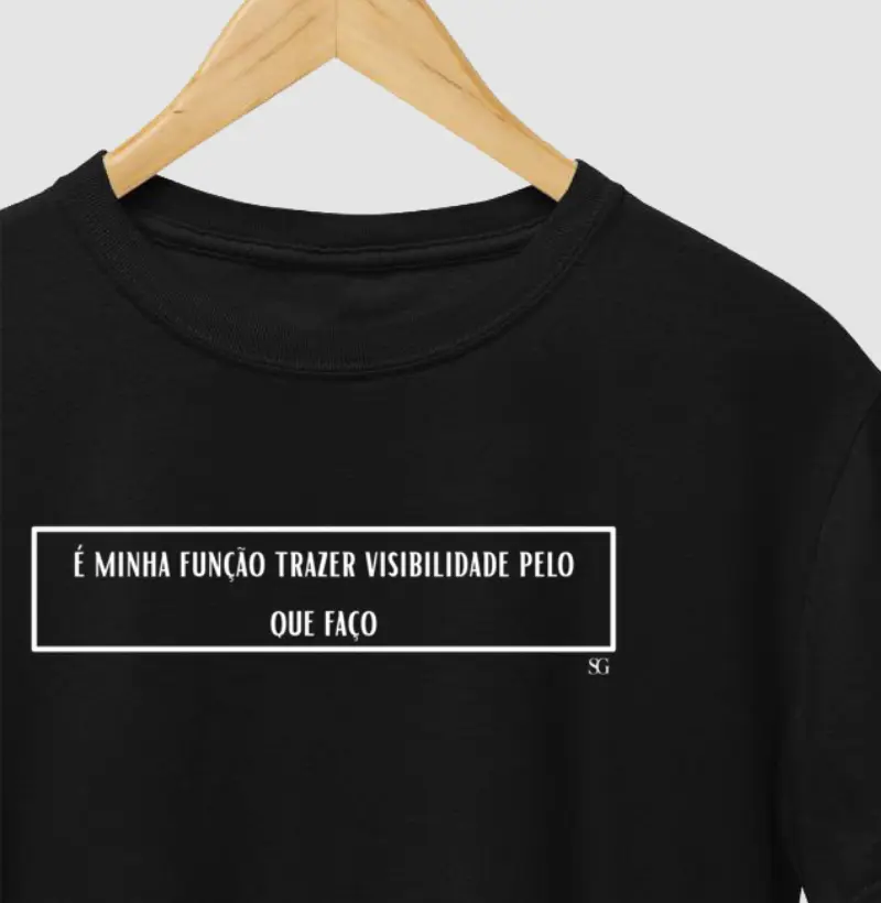 É minha função ter visibilidade pelo que faço