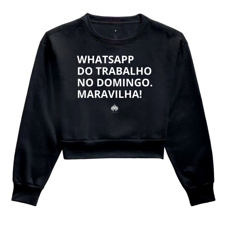 Whatsapp do trabalho no domingo. Maravilha! - Cropped Moletom