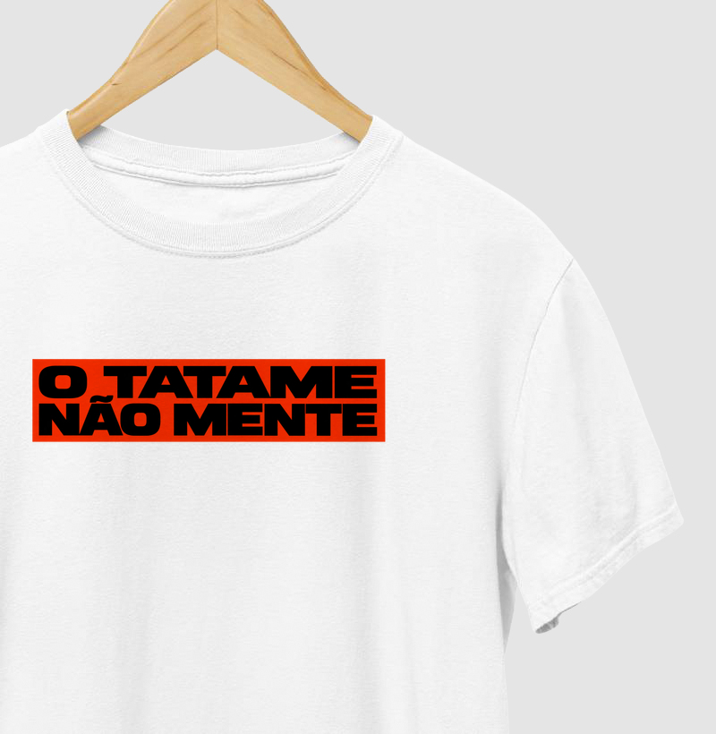 O TATAME NÃO MENTE. - Camiseta