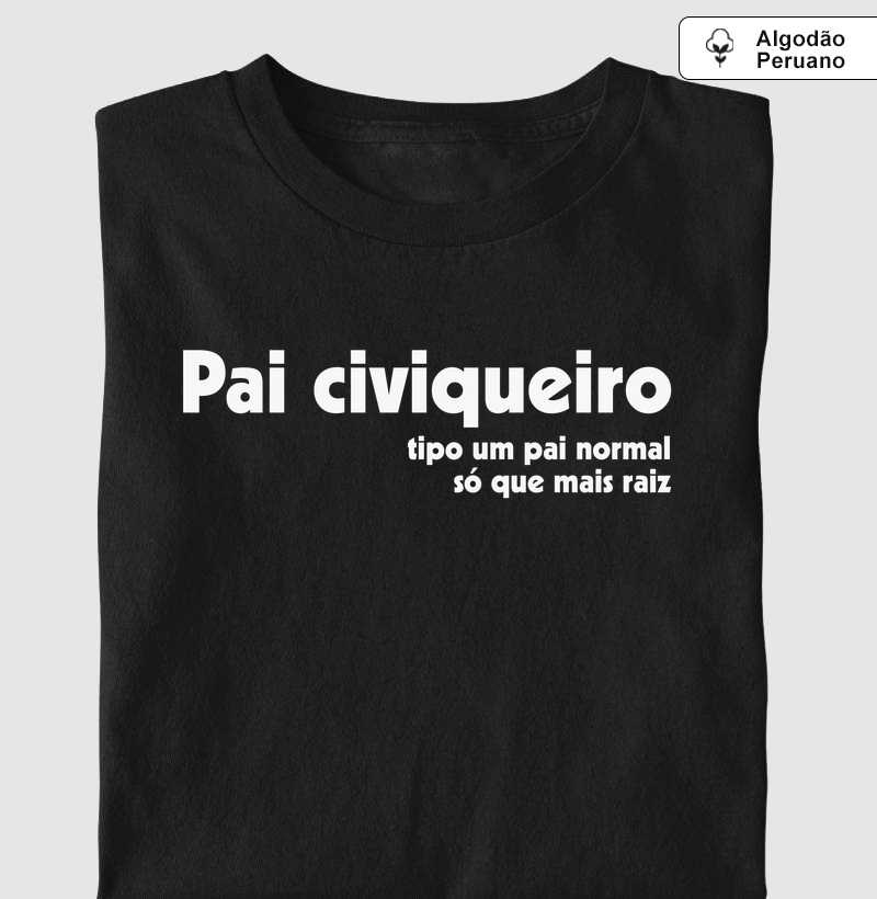 Pai Civiqueiro - Camiseta Algodão Peruano