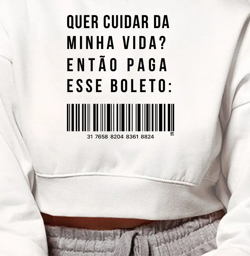 Cropped Moletom Quer cuidar da minha vida? Então paga esse boleto