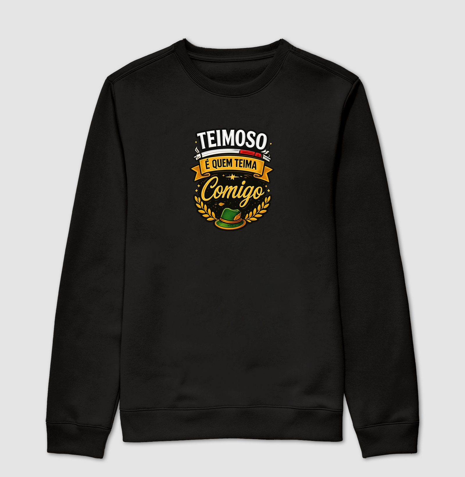 Teimoso é Quem Teima Comigo - Suéter Moletom