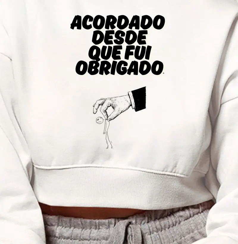 Cropped Moletom Acordado desde que fui obrigado