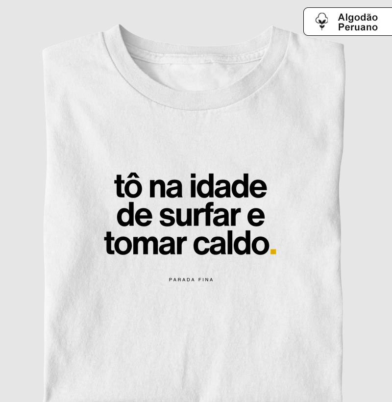 tô na idade de surfar e tomar caldo.