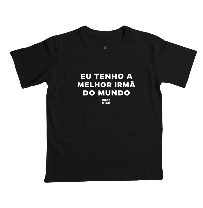 CAMISETA INFANTIL FREE KICK EU TENHO A MELHOR IRMÃ DO MUNDO