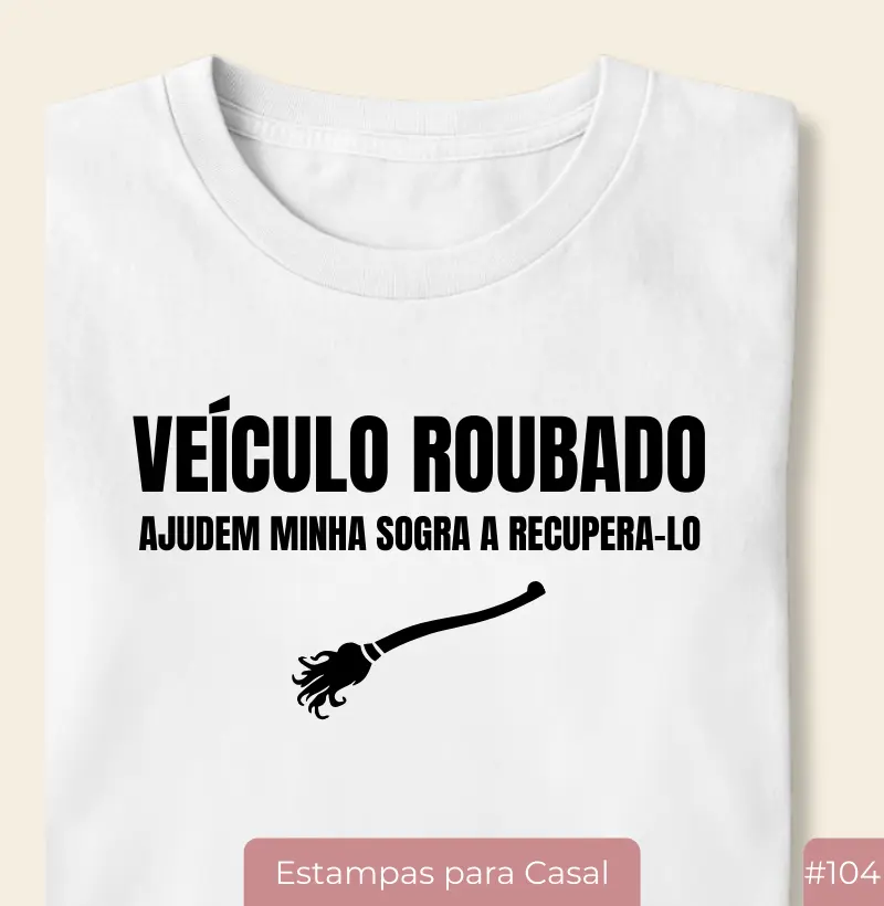 Camiseta #105 “Veículo Roubado: Ajudem Minha Sogra a Recuperá-lo”