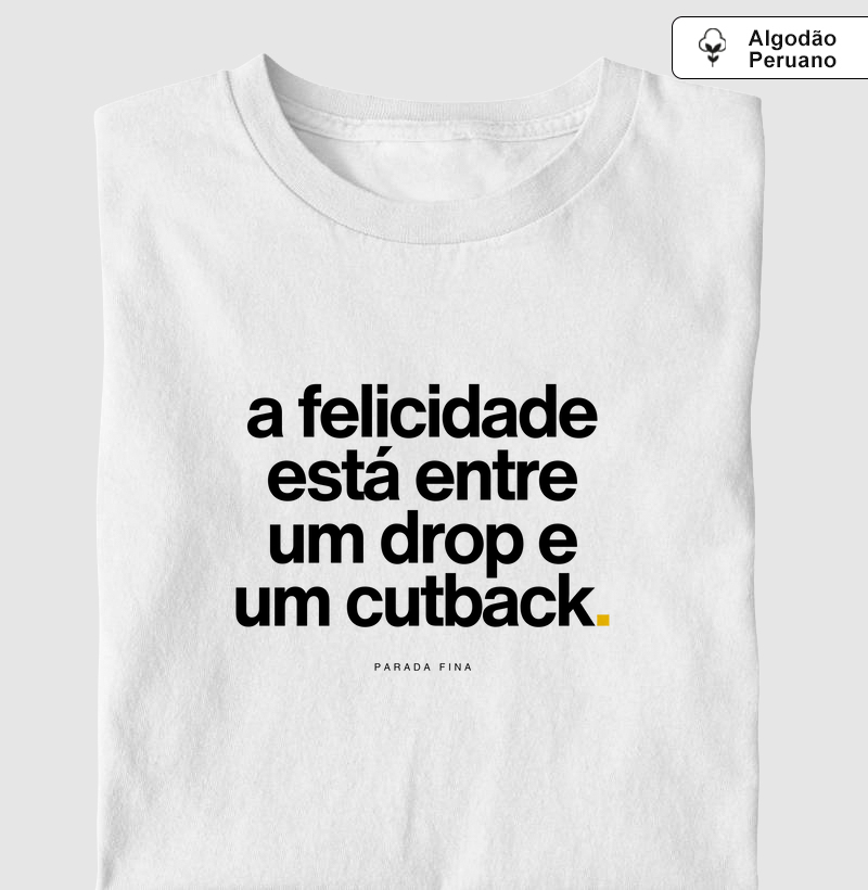 a felicidade está entre um drop e um cutback.
