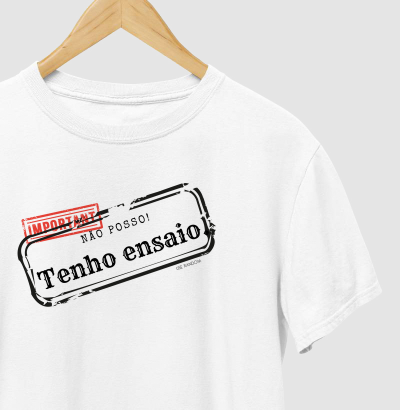 Camiseta Important, Tenho ensaio