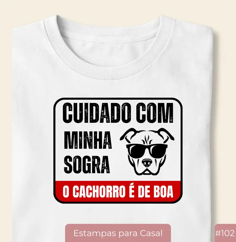 Camiseta #102 “Cuidado com a Minha Sogra, o Cachorro é de Boa”
