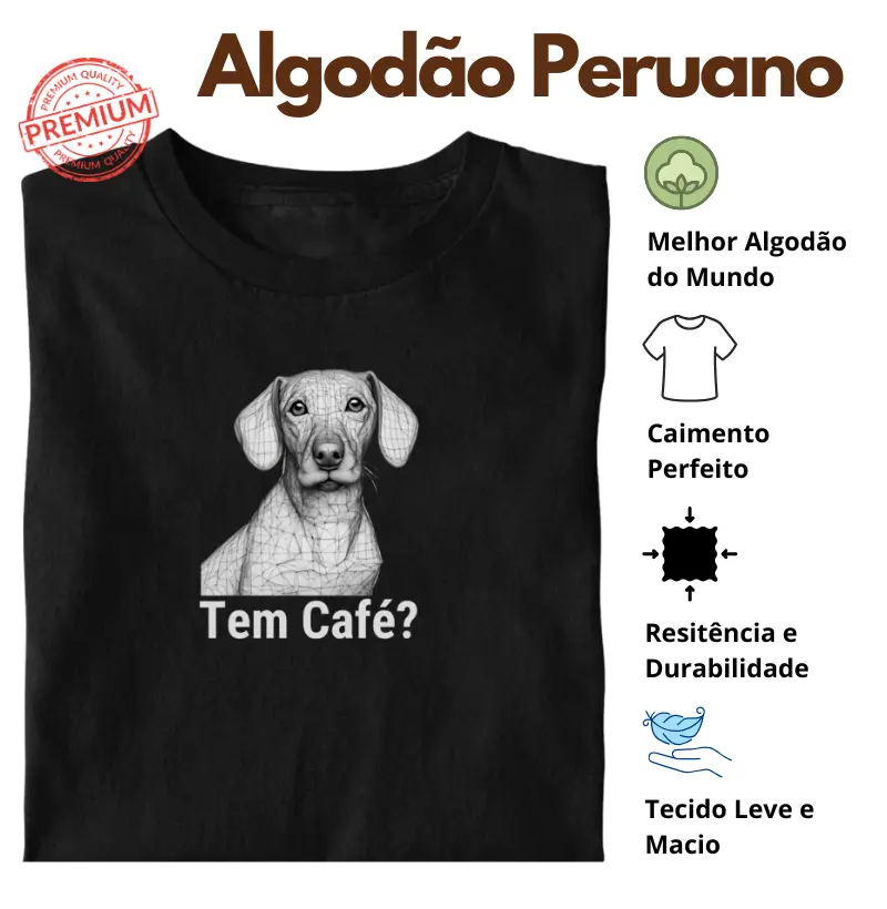 Camiseta Tem Café? - Dachshund Algodão Peruano