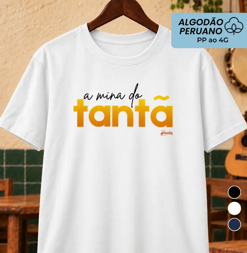 A mina do Tantã - Camiseta Algodão Peruano