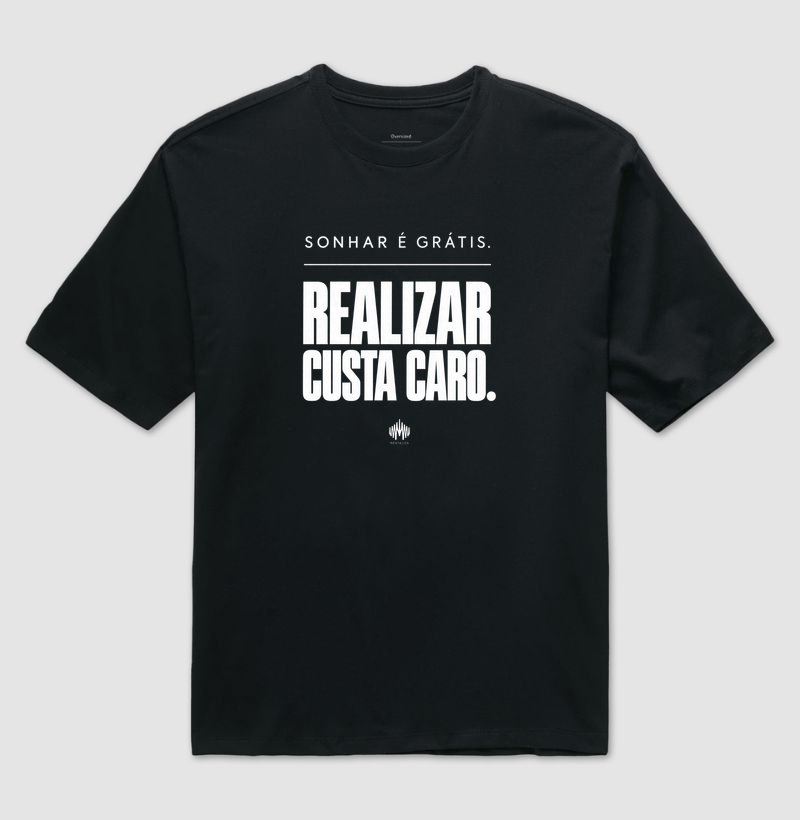 Sonhar É Grátis. Realizar Custa Caro.
