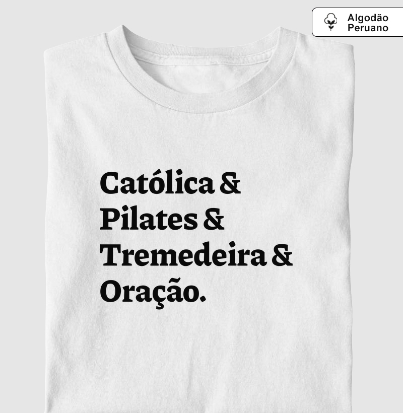 Católica & Pilates & Tremedeira & Oração - Algodão Peruano