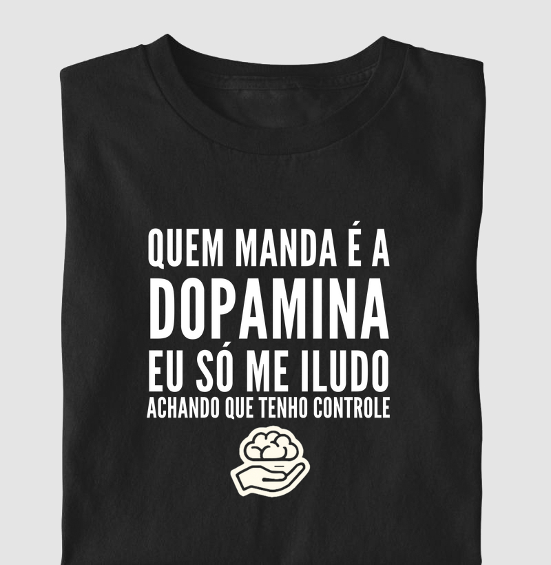 Quem manda é a dopamina